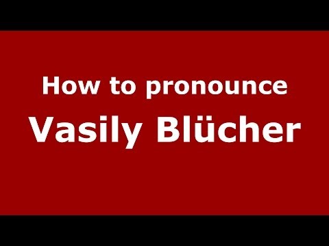 How to pronounce Vasily Blücher (Russian/Russia) - PronounceNames.com