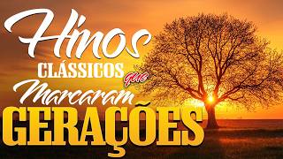 LINDOS HINOS ANTIGOS || Hinos Clássicos que marcaram gerações seleção especial com LETRA 2026