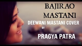 Deewani Mastani Cover | Bajirao Mastani | Pragya Patra | Shreya Ghoshal