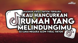 Download lagu DJ KAU HANCURKAN RUMAH YG MELINDUNGIMU | LUKA NEGARA SLOW SOUND VIRAL FYP TIKTOK mp3