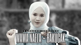 Download lagu Wawa Naela - Bakucak | Karaoke Version mp3