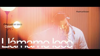 Llámame loco, Manuel Carrasco ( Samuel Tosso - Diego Gallego )