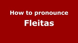 How to pronounce Fleitas