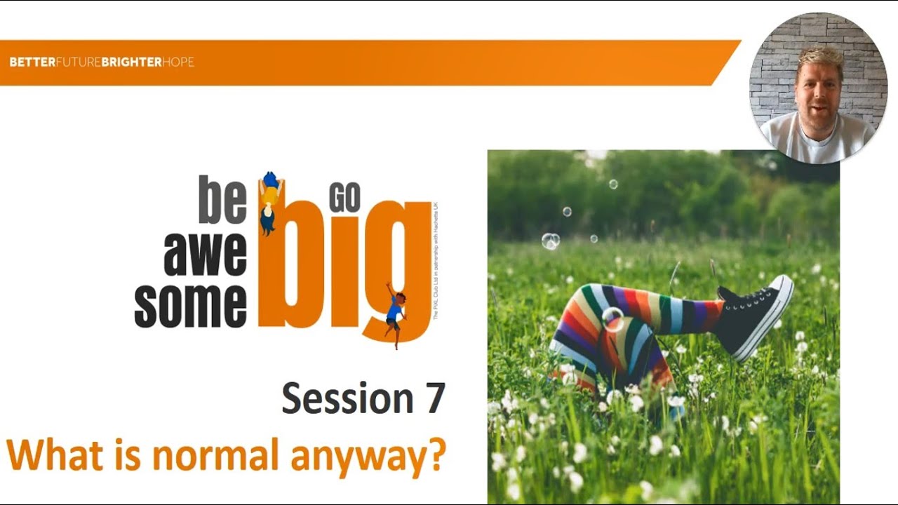 Session 7 - Be Awesome - What is normal anyway?