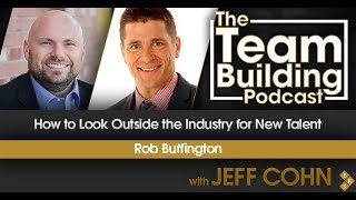 How to Look Outside the Industry for New Talent w/Rob Buffington