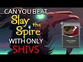 Can Silent Beat Slay The Spire With ONLY SHIVS