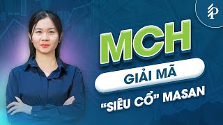 MCH: Cổ phiếu đã tăng 150% – Có nên tiếp tục nắm giữ? | Phân tích cổ phiếu