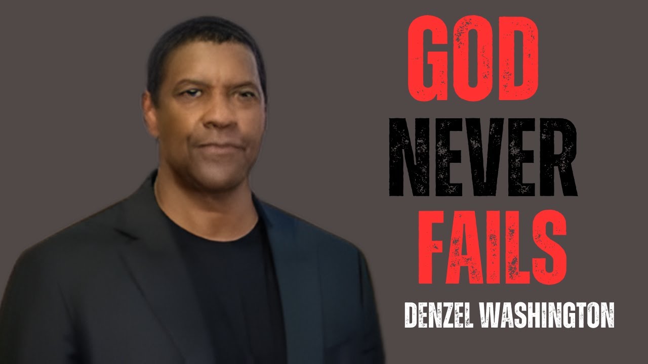 GOD NEVER FAILS | MUST WATCH CHANGE YOUR LIFE | DENZEL WASHINGTON MOTIVATIONAL SPEECH |