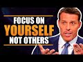 Focus On Yourself Not Others Tony Robbins