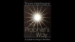 Thom Hartmann Book Club - 'The Prophet's Way, A Guide to Living in the Now'