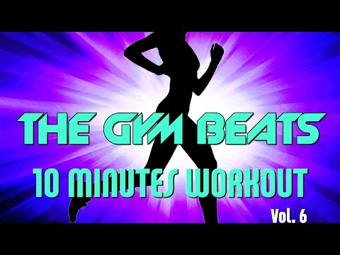 THE GYM BEATS "10 Minutes Workout Vol.6" - Track #18, BEST WORKOUT MUSIC,FITNESS,MOTIVATION,SPORTS