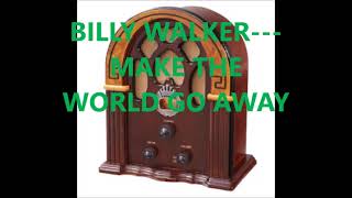 BILLY WALKER   MAKE THE WORLD GO AWAY