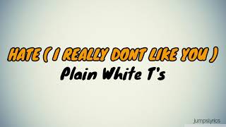Hate ( i really dont like you ) - Plain white t&#39;s (lyrics)