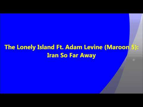Iran So Far Away - The Lonely Island Ft. Adam Levine (Maroon 5)