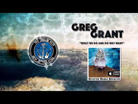 Greg Grant - What We Do And Do Not Want