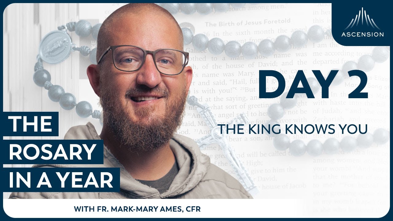 Day 2: The King Knows You — The Rosary in a Year (with Fr. Mark-Mary Ames)