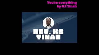 You're everything by KS Yinah