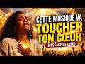 CETTE MUSIQUE VA TOUCHER TON CŒUR MESSAGE DE DIEU Musique Gospel D Adoration
