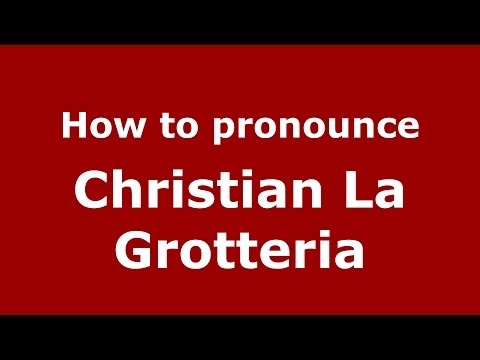 How to pronounce Christian La Grotteria