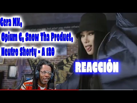 Gera MX, Opium G, Snow Tha Product, Neutro Shorty - A 120 reaction