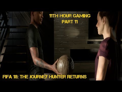 Let's Play: FIFA 18: The Journey Hunter Returns Part 11- You're a Hunter