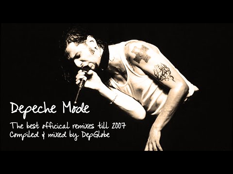 Depeche Mode: The best official remixes till 2007. Compiled and Mixed by DepGlobe