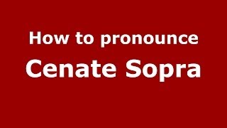 How to pronounce Cenate Sopra