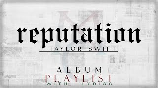 Taylor Swift -  reputation ALBUM Playlist with Lyrics