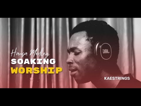SOAKING WORSHIP & HAUSA MEDLEY - (KAESTRINGS LIVE) 20Mins+