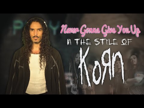 {Never Gonna Give You Up In The Style Of Korn} {Never Gonna Give You Up In The Style Of Korn} Best Songs