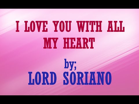 Lord Soriano -  I Love You With All My Heart with lyrics