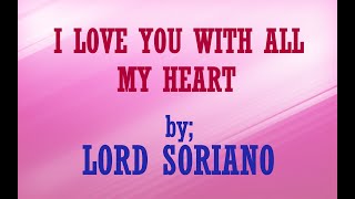 Download lagu Lord Soriano I Love You With All My Heart with lyr... mp3