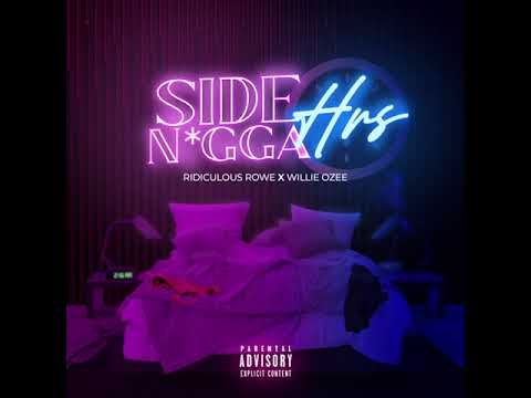 Ridiculous Rowe - Side N*gga Hrs  Ft Willie Ozee