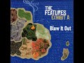 The Features  -  Blow It Out