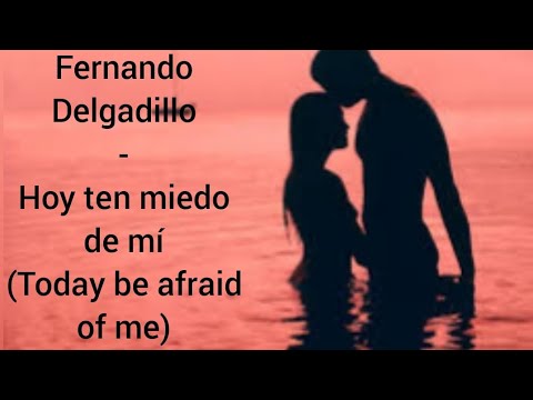 Fernando Delgadillo - Hoy ten miedo de mí English lyrics