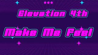 Elevation 4th - Make Me Feel
