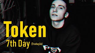 Token - 7th Day (Legendado/Tradução)