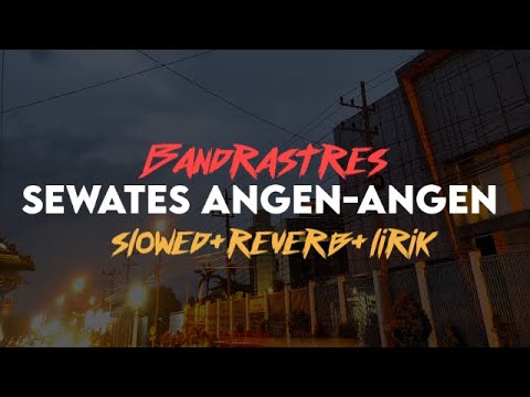 Sewates angen-angen - BANDRASTRES (slowed+reverb+lirik) | SixteenESTC