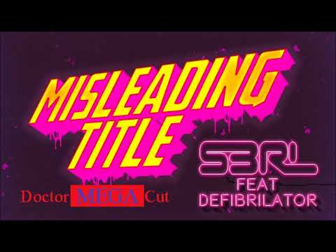 Misleading Title - S3RL Feat DEFI BRILATOR (Doctor MEGA Cut)