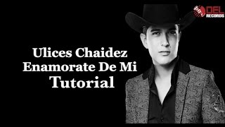 Enamorate De Mi - Ulices Chaidez / Tutorial Guitarra (requinto y acordes)