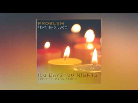 Problem feat. Bad Lucc - 100 Days 100 Nights [Prod. By Cash Fargo]