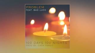 Problem feat. Bad Lucc - 100 Days 100 Nights [Prod. By Cash Fargo]