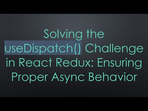 Solving the useDispatch() Challenge in React Redux: Ensuring Proper Async Behavior