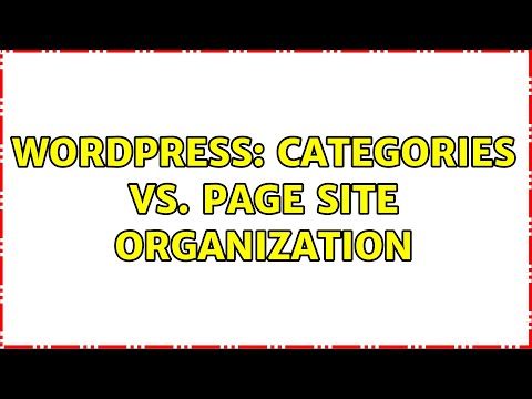 Wordpress: Categories vs. Page Site Organization (2 Solutions!!)