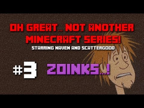 Oh Great.. not another Minecraft Series! #3 - Zoinks...!