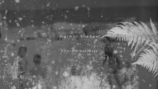 Murmur Shadow, by Emerald Ancients