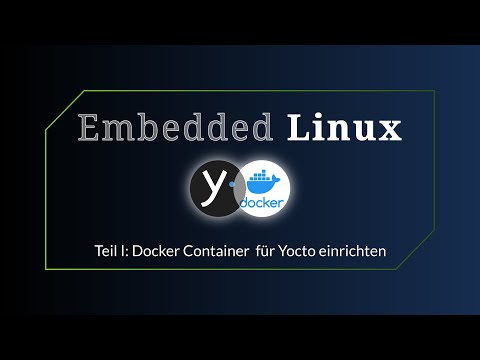 Embedded Linux mit Yocto | Teil 1 - Docker Container für Yocto einrichten [deutsch]