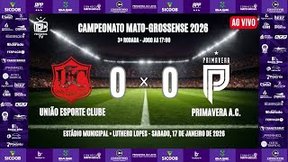 UNIÃO E.C. x PRIMAVERA A.C. - 3ª RODADA - MATO-GROSSENSE 2026 - 1ª DIVISÃO (COM IMAGENS)