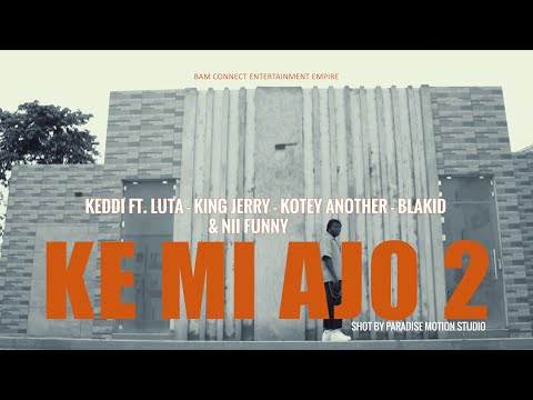 KEDDI - KE MI AJO 2  ft Luta, King Jerry, Kotey Another, Blakid & Nii Funny (Lyrics Video)