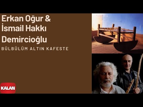 Erkan Oğur & İsmail H. Demircioğlu - Bülbülüm Altın Kafeste I Anadolu Beşik © 2000 Kalan Müzik